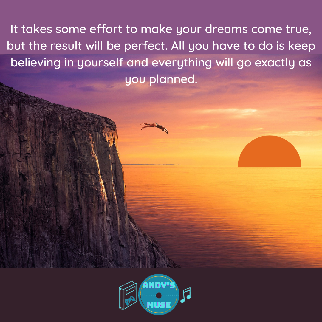 As long as you believe in yourself, Every dream can become reality.